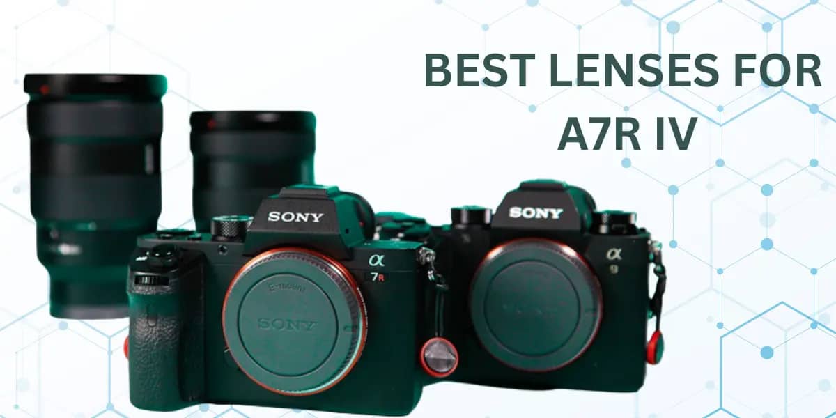 best lenses for Sony A7Riv Camera