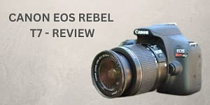 Canon EOS Rebel T7 Camera Review