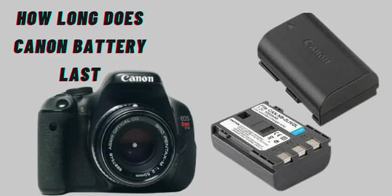 How Long Does Canon Battery Last