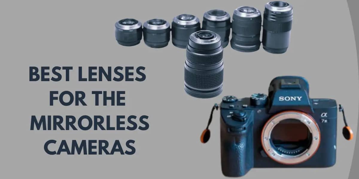 7 Best Lenses for Mirrorless Cameras Guide for 2023