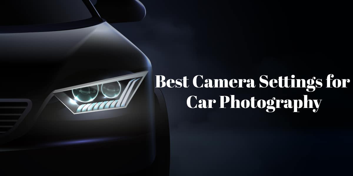 Camera Settings for Car Photography Guide for Pro Photgraphy